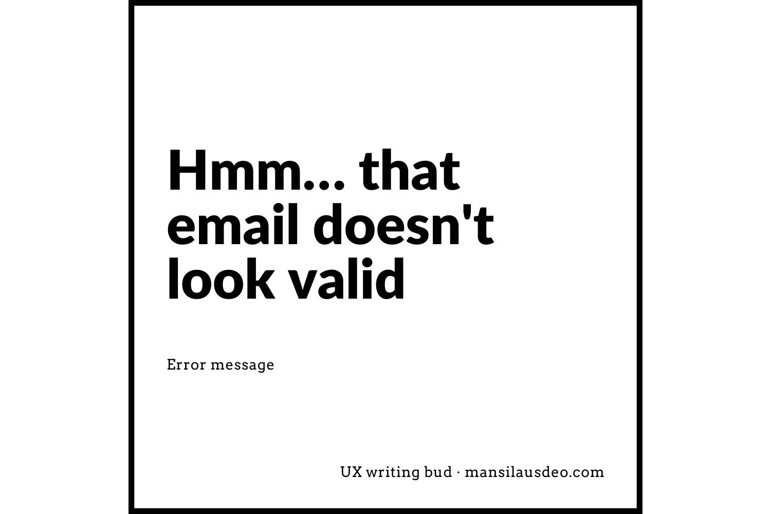 Hmm...that email doesn't look valid Error message UX writing bud