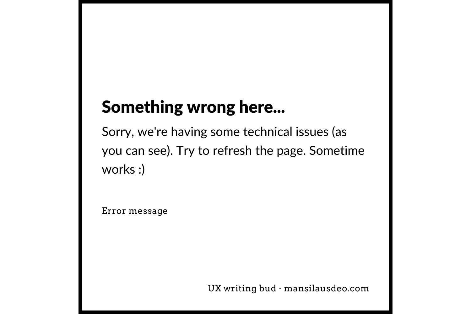 Something wrong here... Sorry, we're having some technical issues (as you can see). Try to refresh the page. Sometime works :) Error message UX writing bud