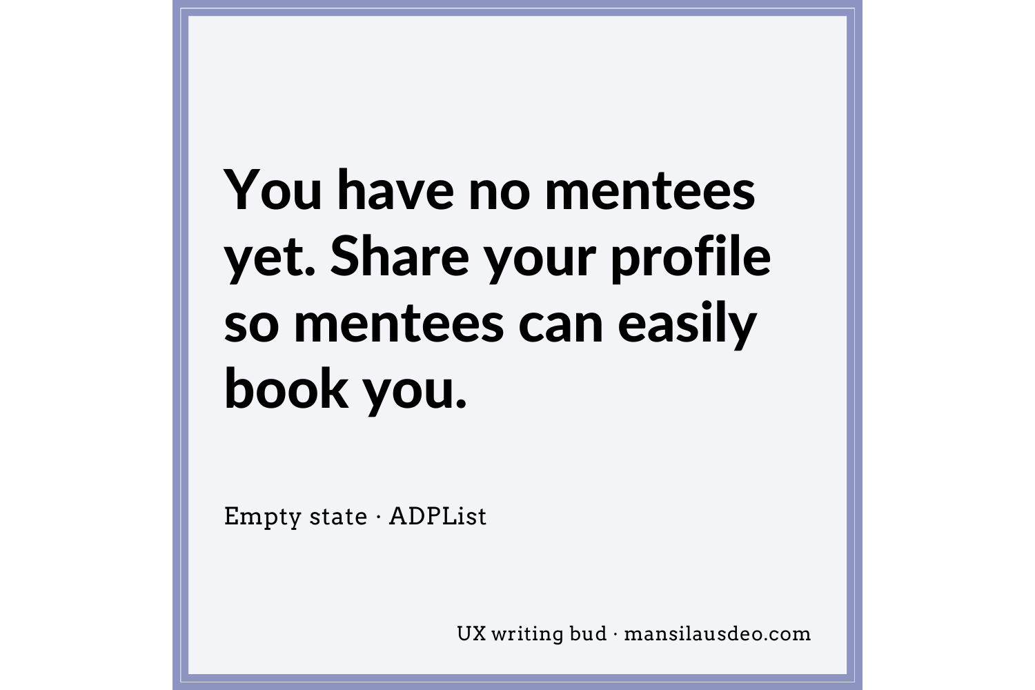 You have no mentees yet. Share your profile so mentees can easily book you. UX Writing Bud