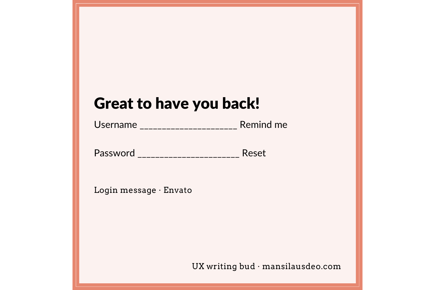 Great to have your back! Username - Remind me Password - Reset Login message - Envato UX writing bud
