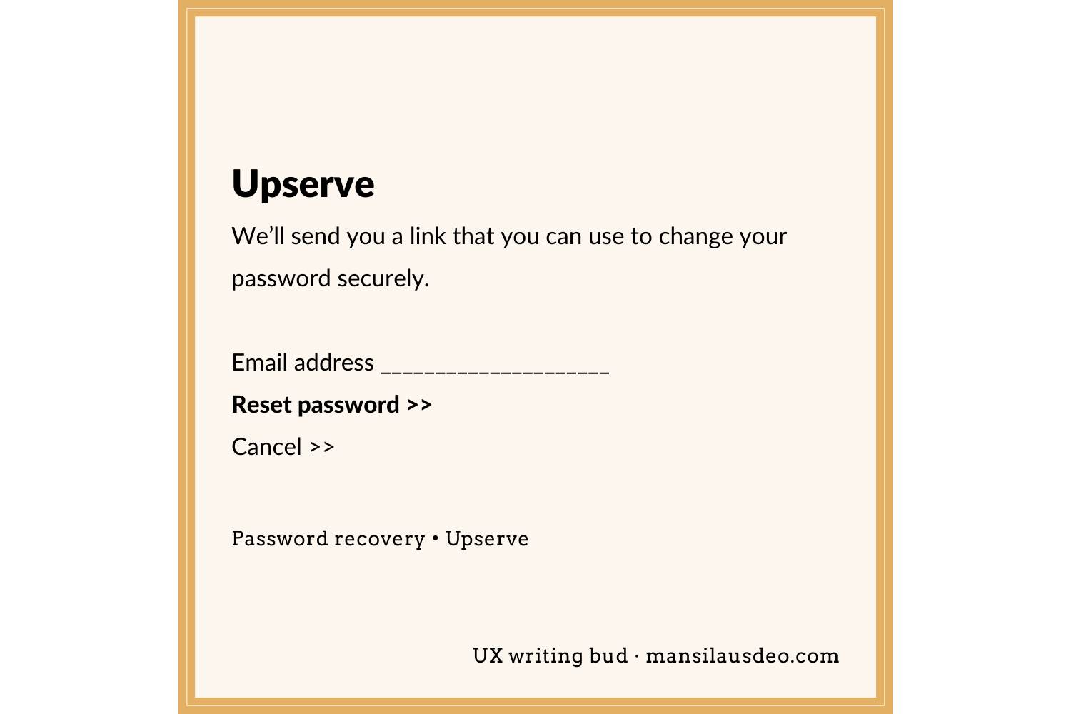 Upserve We’ll send you a link that you can use to change your password securely. Email address Reset password >> Cancel >> Password recovery • Upserve UX writing bud