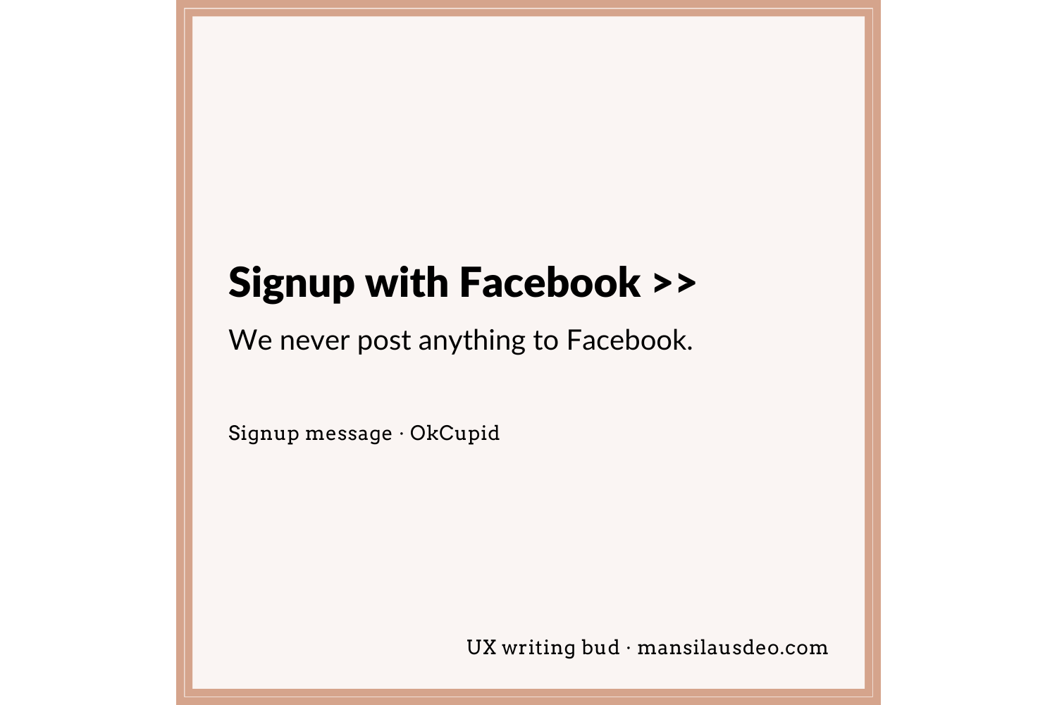 Sign up with Facebook >> We never post to Facebook Signup form • OkCupid UX writing bud