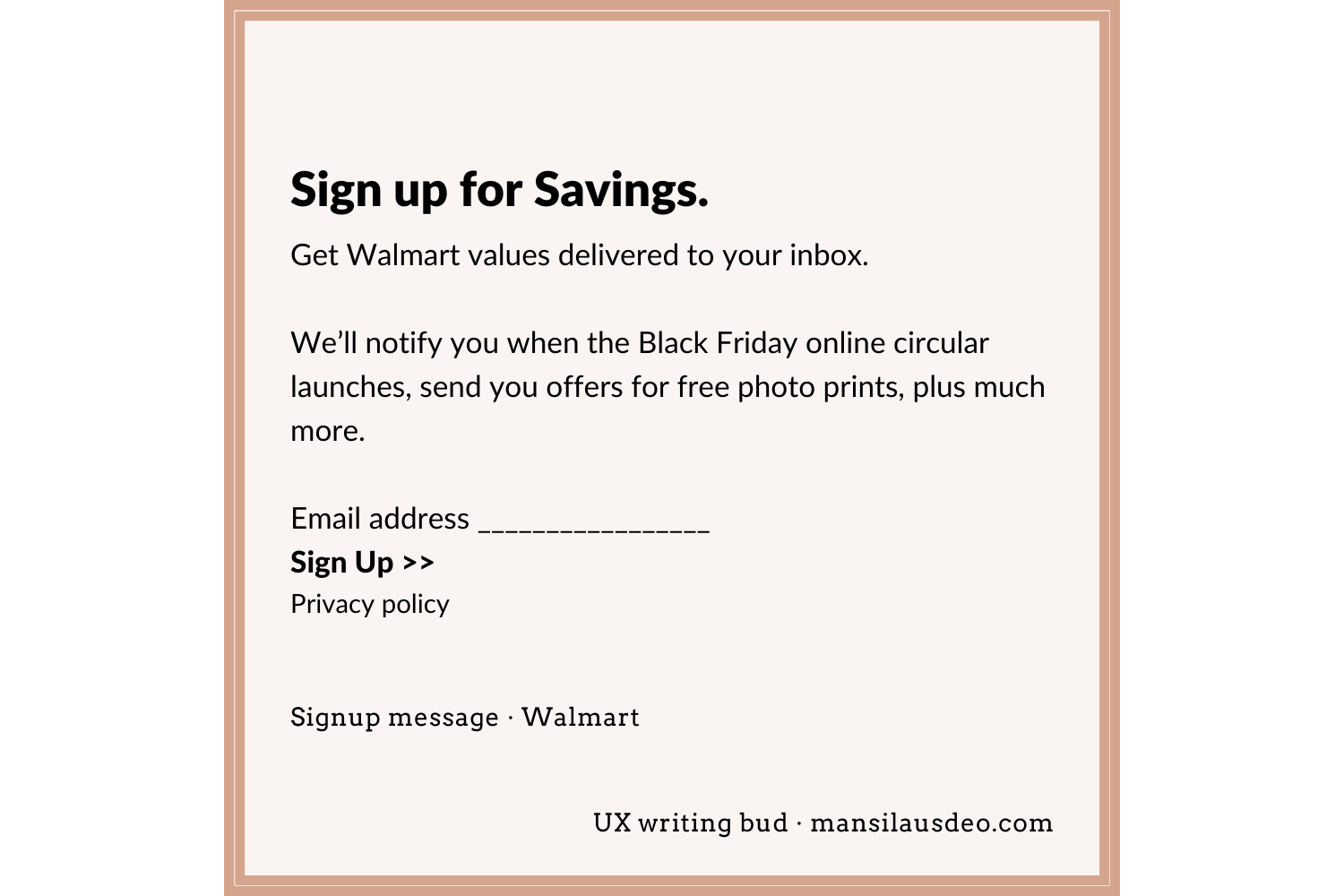 Sign up for Savings. Get Walmart values delivered to your inbox. We’ll notify you when the Black Friday online circular launches, send you offers for free photo prints, plus much more. Email address __ Sign Up >> Privacy policy Signup • Walmart